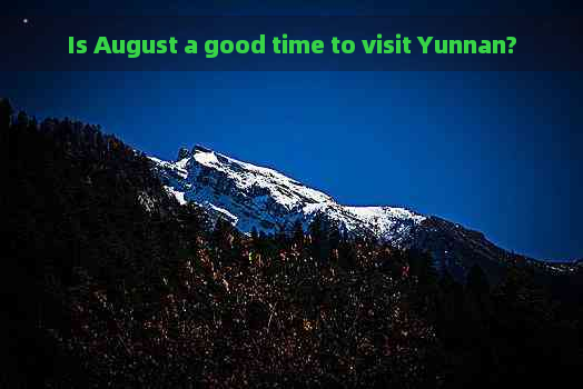 Is August a good time to visit Yunnan?