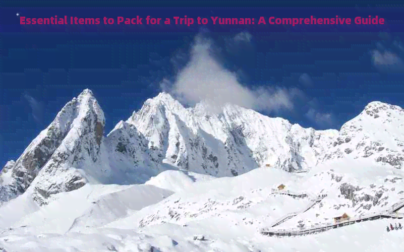 Essential Items to Pack for a Trip to Yunnan: A Comprehensive Guide