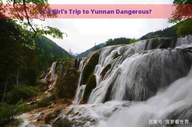 Is a Girl's Trip to Yunnan Dangerous?