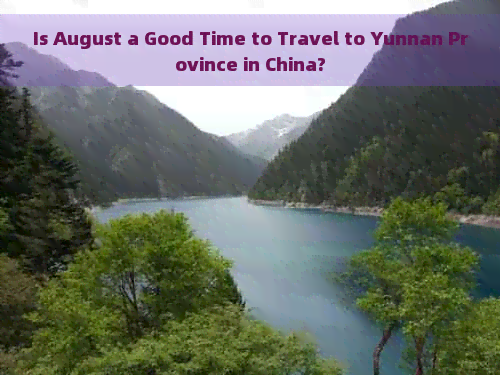 Is August a Good Time to Travel to Yunnan Province in China?