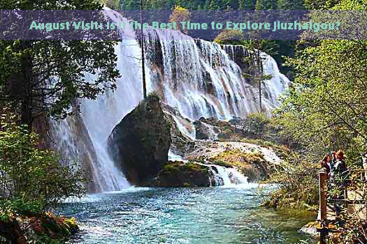  August Visit: Is It the Best Time to Explore Jiuzhaigou?