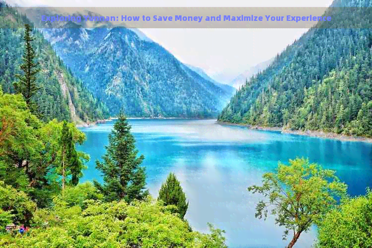 Exploring Yunnan: How to Save Money and Maximize Your Experience