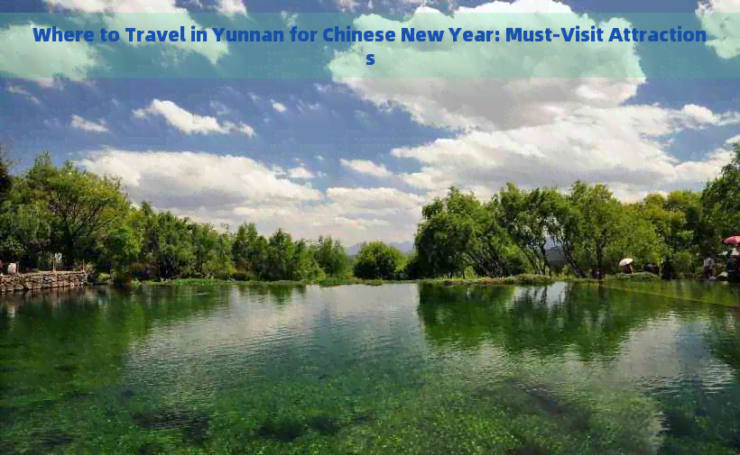 Where to Travel in Yunnan for Chinese New Year: Must-Visit Attractions