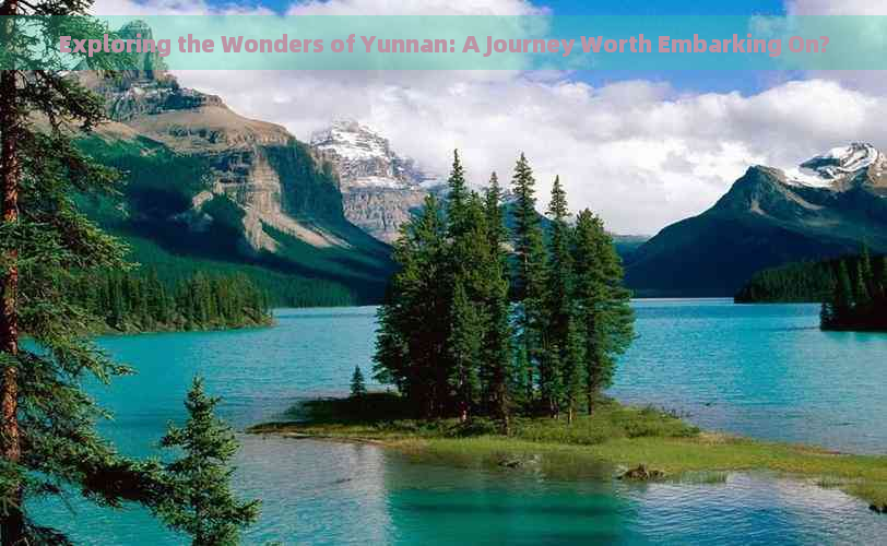 Exploring the Wonders of Yunnan: A Journey Worth Embarking On?