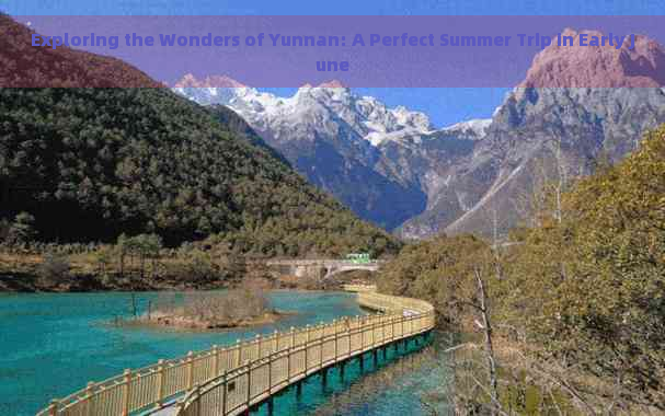 Exploring the Wonders of Yunnan: A Perfect Summer Trip in Early June