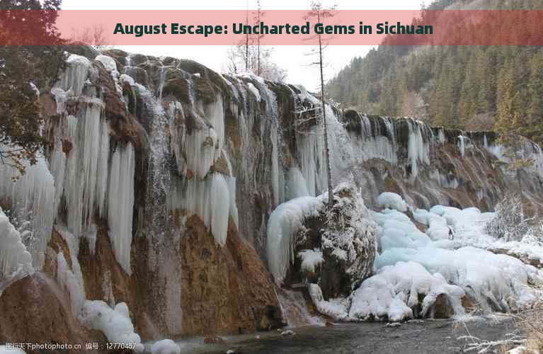  August Escape: Uncharted Gems in Sichuan