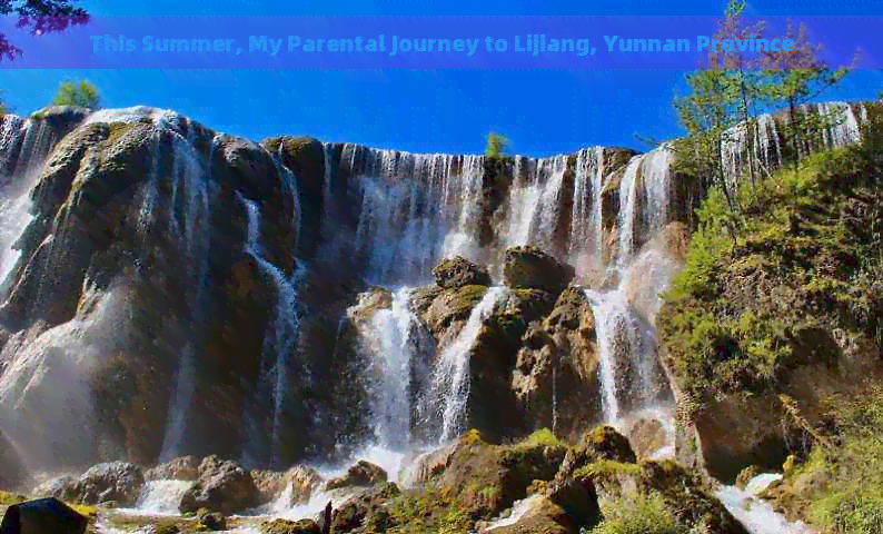 This Summer, My Parental Journey to Lijiang, Yunnan Province